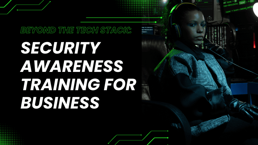 Beyond the Tech Stack: How Security Awareness Training Protects Your Business
