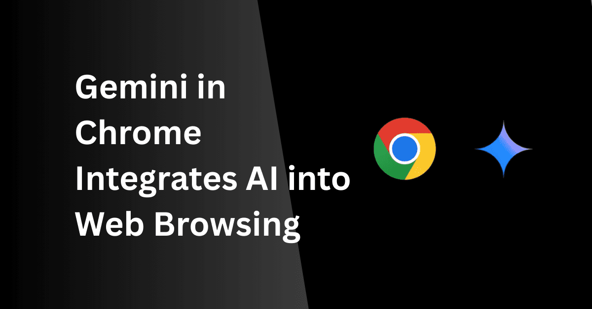 Gemini in Chrome Integrates AI into Web Browsing