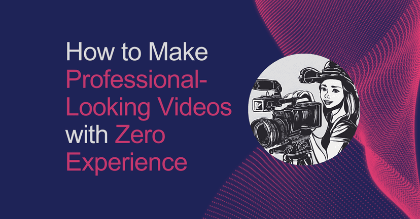 How to Make Professional-Looking Videos with Zero Experience
