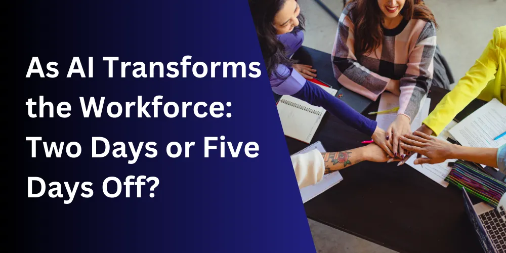 As AI Transforms the Workforce, Two Days or Five Days Off?