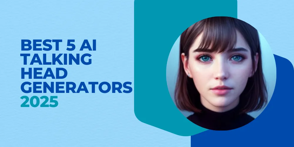 Best 5 AI Talking Head Generators To Try 2025