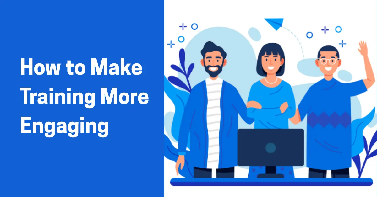 How to Make Training More Engaging & 9 Proven Techniques
