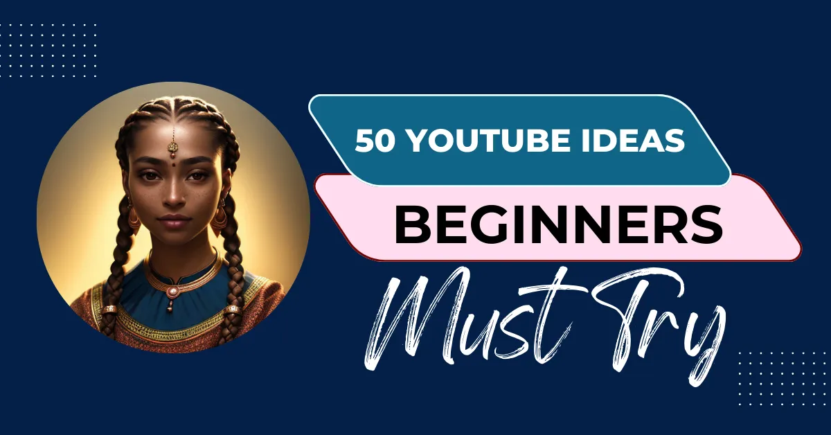 50 YouTube Ideas Beginners Must Try